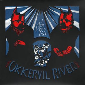OKKERVIL RIVER / オッカーヴィル・リヴァー / I AM VERY FAR