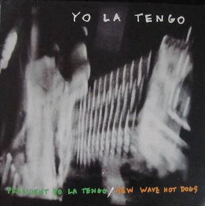 YO LA TENGO / ヨ・ラ・テンゴ / PRESIDENT YO LA TENGO / NEW WAVE HOT DOGS