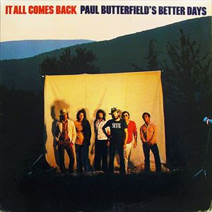 PAUL BUTTERFIELD'S BETTER DAYS / ポール・バターフィールズ・ベター・デイズ / IT ALL COMES BACK