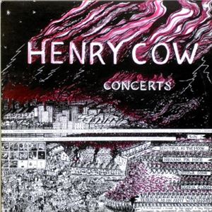 HENRY COW / ヘンリー・カウ / HENRY COW CONCERTS