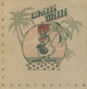 CHILLI WILLI & THE RED HOT PEPPERS / チリ・ウィリ・アンド・ザ・レッド・ホット・ペッパーズ / KINGS OF THE ROBOT