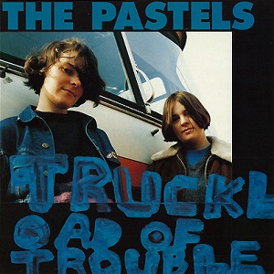 PASTELS / パステルズ / TRUCKLOAD OF TROUBLE