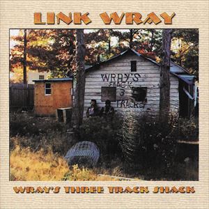 LINK WRAY & THE WRAYMEN / リンク・レイ・アンド・ザ・レイメン / レイズ・スリー・トラックス・シャック