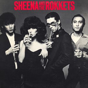 SHEENA&THE ROKKETS / シーナ&ザ・ロケッツ / SHEENA & THE ROKKETS