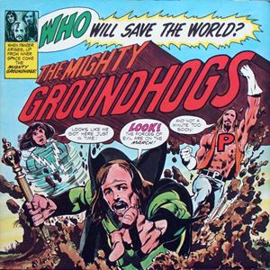 GROUNDHOGS / グラウンドホッグス / WHO WILL SAVE THE WORLD? THE MIGHTY GROUNDHOGS
