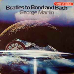 GEORGE MARTIN / ジョージ・マーティン / BEATLES TO BOND AND BACH
