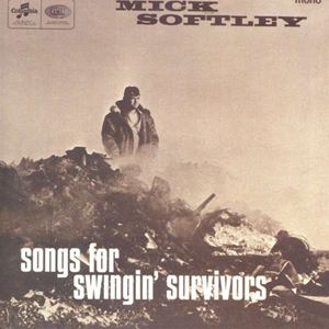MICK SOFTLEY / ミック・ソフトリー / SONGS FOR SWINGIN' SURVIVORS