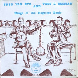 FRED VAN EPS & VESS L.OSSMAN / KINGS OF THE RAGTIME BANJO