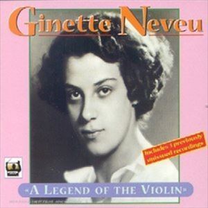 GINETTE NEVEU / ジネット・ヌヴー / LEGEND OF THE VIOLIN