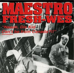 MAESTRO FRESH-WES / NAAAH, DIS KID CAN'T BE FROM CANADA?!!