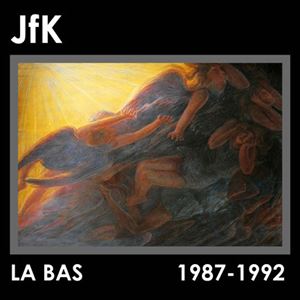 JFK (NOISE / AVANT-GARDE) / LA BAS:1987-1992