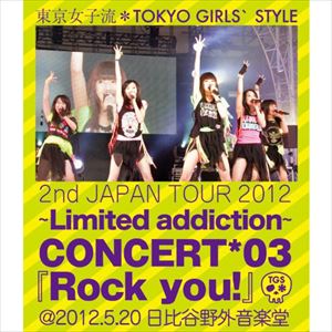 TOKYO GIRLS' STYLE / 東京女子流 / 2nd JAPAN TOUR 2012~Limited addiction~ CONCERT*03『Rock you!』@2012.5.20(初回限定盤)