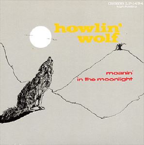 HOWLIN' WOLF / ハウリン・ウルフ / MOANIN' IN THE MOON