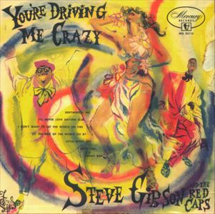 STEVE GIBSON AND THE RED CAPS / スティーブ・ギブソン & レッドキャップス / YOU'RE DRIVING ME CRAZY