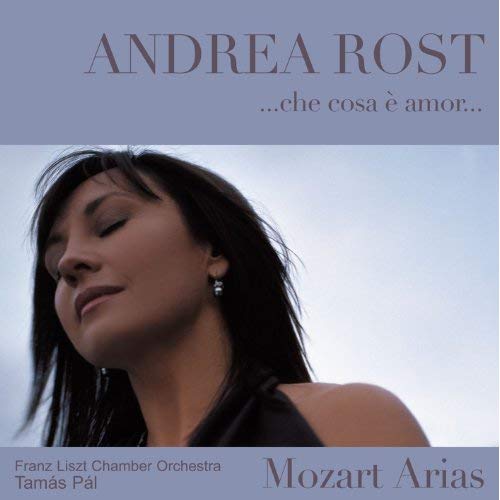 ANDREA ROST / アンドレア・ロスト / CHE COSA E AMOR - MOZART ARIAS