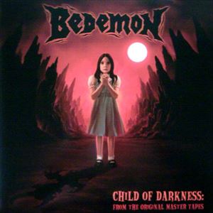BEDEMON / ビデーモン / CHILD OF DARKNESS: FROM THE ORIGINAL MASTER TAPES