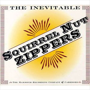SQUIRREL NUT ZIPPERS / THE INEVITABLE