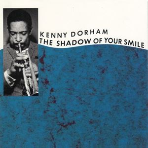 KENNY DORHAM / ケニー・ドーハム / SHADOW OF YOUR SMILE