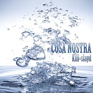 KILL=SLAYD / COSA・NOSTRA