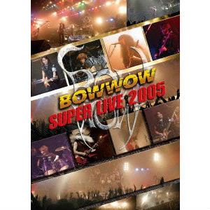 BOW WOW (METAL) / バウ・ワウ / SUPER LIVE 2005