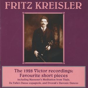 FRITZ KREISLER / フリッツ・クライスラー / 1928 VICTOR RECORDINGS: FAVOURITE SHORT PIECES