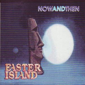 EASTER ISLAND / イースター・アイランド / NOW AND THEN