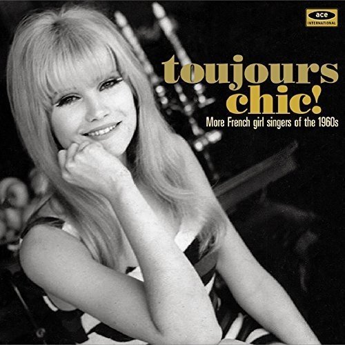 V.A. (ACE BEAT GIRLS) / TOUJOURS CHIC! - MORE FRENCH GIRL SINGERS OF THE 1960S
