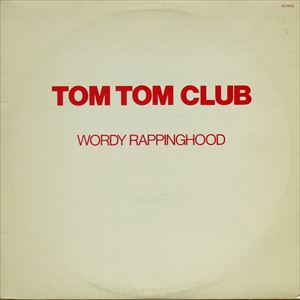 TOM TOM CLUB / トム・トム・クラブ / WORDY RAPPINGHOOD