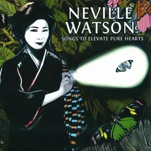 NEVILLE WATSON / SONGS TO ELEVATE PURE HEARTS