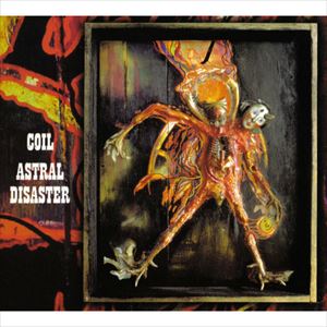 COIL / コイル / ASTRAL DISASTER