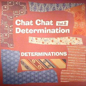 DETERMINATIONS / デタミネーションズ / CHAT CHAT DETERMINATIONS VOL.2