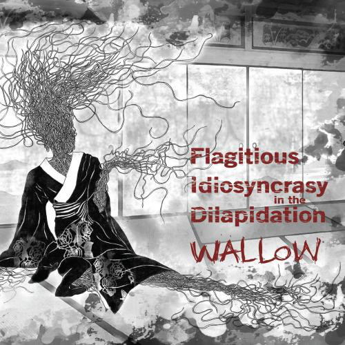 FLAGITIOUS IDIOSYNCRASY IN THE DILAPIDATION / WALLOW (LP) 