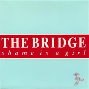 BRIDGE (UK) / ブリッジ (UK) / SHAME IS A GIRL