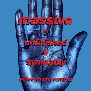 MASSIVE ATTACK / マッシヴ・アタック / UNFINISHED SYMPATHY (NELLEE HOOPER REMIXES)