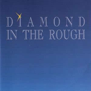 DIAMOND IN THE ROUGH / DIAMOND IN THE ROUGH