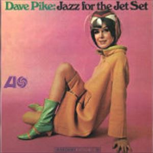 DAVE PIKE / デイヴ・パイク / JAZZ FOR THE JET SET
