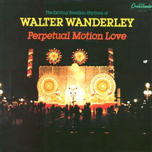 WALTER WANDERLEY / ワルター・ワンダレイ / PERPETUAL MOTION LOVE