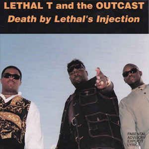 LETHAL T. AND THE OUTCAST / DEATH BY LETHAL INJECTION