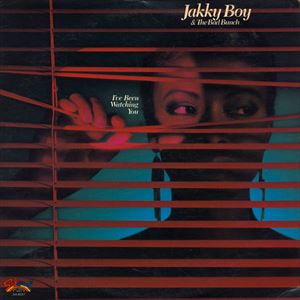 JAKKY BOY & THE BAD BUNCH  / ジャッキー・ボーイ&ザ・バッド・バンチ / I'VE BEEN WATCHING YOU
