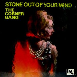 CORNER GANG / ザ・コーナー・ギャング / STONE OUT OF YOUR MIND