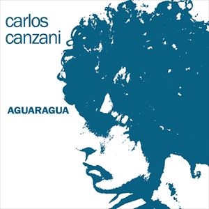 CARLOS CANZANI / カルロス・カンサニ / AGUARAGUA