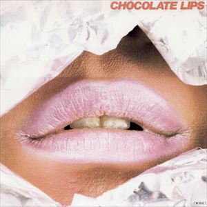 CHOCOLATE LIPS / チョコレート・リップス / チョコレート・リップス