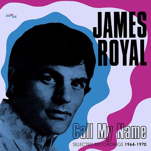 JAMES ROYAL / CALL MY NAME: SELECTED RECORDINGS 1964-1970