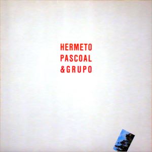 HERMETO PASCOAL / エルメート・パスコアル / HERMETO PASCOAL & GRUPO