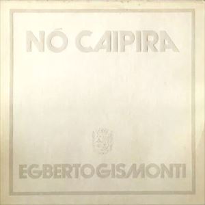 EGBERTO GISMONTI / エグベルト・ジスモンチ / NO CAIPIRA