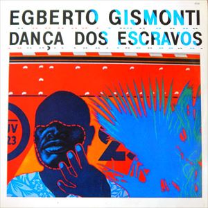 EGBERTO GISMONTI / エグベルト・ジスモンチ / DANCA DOS ESCRAVOS