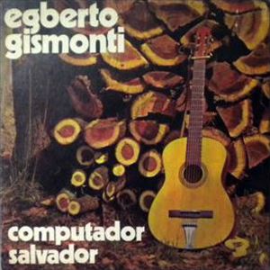 EGBERTO GISMONTI / エグベルト・ジスモンチ / COMPUTADOR / SALVADOR