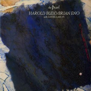 HAROLD BUDD & BRIAN ENO / ハロルド・バッド&ブライアン・イーノ / PEARL