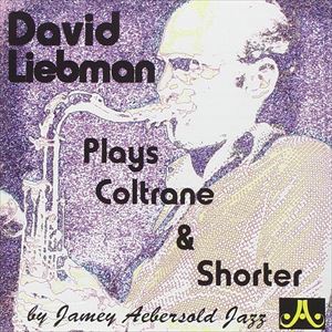 DAVID LIEBMAN / デイヴ・リーブマン / PLAYS COLTRANE & SHORTER