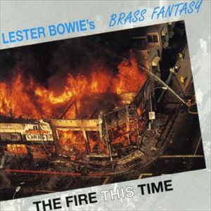 LESTER BOWIE / レスター・ボウイ / FIRE THIS TIME